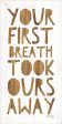 MAZ5445 - Your First Breath Took Ours Away - 12x24 Sale